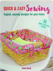 QUICK & EASY SEWING: Stylish, Speedy Designs for Your Home