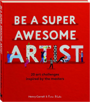 BE A SUPER AWESOME ARTIST: 20 Art Challenges Inspired by the Masters