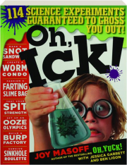 OH, ICK! 114 Science Experiments Guaranteed to Gross You Out