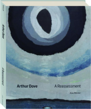 ARTHUR DOVE: A Reassessment