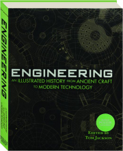 ENGINEERING: An Illustrated History from Ancient Craft to Modern Technology
