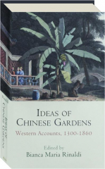 IDEAS OF CHINESE GARDENS: Western Accounts, 1300-1860