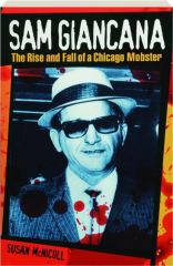 SAM GIANCANA: The Rise and Fall of a Chicago Mobster