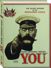 YOUR COUNTRY NEEDS YOU: The Secret History of the Propaganda Poster