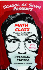 SCHOOL OF SCUM PRESENTS MATH CLASS: (Vulgar Arithmetic for Adults)