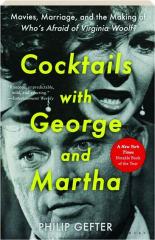 COCKTAILS WITH GEORGE AND MARTHA: Movies, Marriage, and the Making of <I>Who's Afraid of Virginia Woolf?</I>
