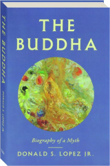 THE BUDDHA: Biography of a Myth