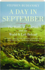 A DAY IN SEPTEMBER: The Battle of Antietam and the World It Left Behind