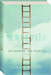 PERPETUA: The Woman, the Martyr