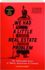 WE HAD A LITTLE REAL ESTATE PROBLEM: The Unheralded Story of Native Americans & Comedy