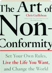 THE ART OF NON-CONFORMITY: Set Your Own Rules, Live the Life You Want, and Change the World