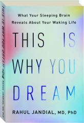 THIS IS WHY YOU DREAM: What Your Sleeping Brain Reveals About Your Waking Life