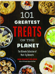 101 GREATEST TREATS ON THE PLANET: The Ultimate collection of Must-Try Desserts