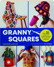 GRANNY SQUARES: Over 35 Simple and Original Projects for Home and Wardrobe