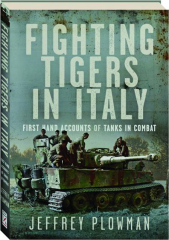 FIGHTING TIGERS IN ITALY: First Hand Accounts of Tanks in Combat