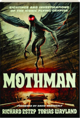 MOTHMAN: Sightings and Investigations of the Iconic Flying Cryptid