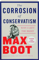 THE CORROSION OF CONSERVATISM: Why I Left the Right