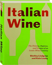 ITALIAN WINE: The History, Regions, and Grapes of Iconic Wine Country