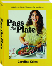 PASS THE PLATE: 100 Delicious, Highly Sharable, Everyday Recipes