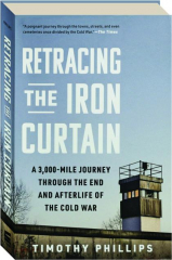 RETRACING THE IRON CURTAIN: A 3,000-Mile Journey Through the End and Afterlife of the Cold War