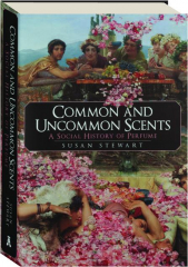 COMMON AND UNCOMMON SCENTS: A Social History of Perfume