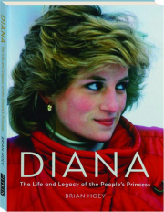 DIANA: The Life and Legacy of the People's Princess