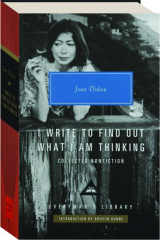 I WRITE TO FIND OUT WHAT I AM THINKING: Collected Nonfiction
