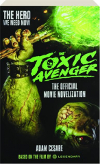THE TOXIC AVENGER: The Official Movie Novelization