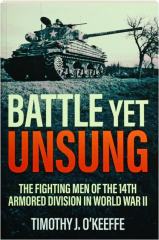 BATTLE YET UNSUNG: The Fighting Men of the 14th Armored Division in World War II