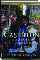 CASTILLON: The Last Battle of the Hundred Years War