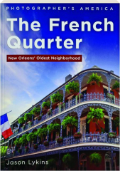 THE FRENCH QUARTER: New Orleans' Oldest Neighborhood