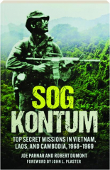 SOG KONTUM: Top Secret Missions in Vietnam, Laos, and Cambodia, 1968-1969