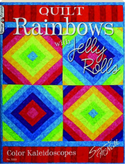 QUILT RAINBOWS WITH JELLY ROLLS: Color Kaleidoscopes