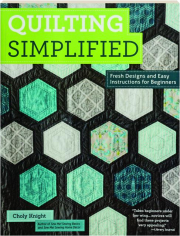 QUILTING SIMPLIFIED: Fresh Designs and Easy Instructions for Beginners