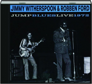 JIMMY WITHERSPOON & ROBBEN FORD: Jump Blues Live 1972