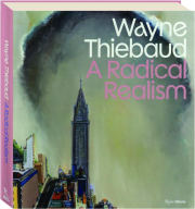 WAYNE THIEBAUD: A Radical Realism