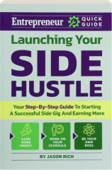 LAUNCHING YOUR SIDE HUSTLE: Your Step-By-Step Guide to Starting a Successful Side Gig and Earning More