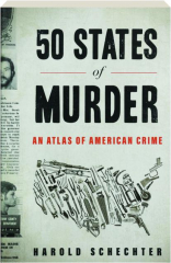 50 STATES OF MURDER: An Atlas of American Crime