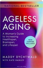 AGELESS AGING: A Woman's Guide to Increasing Healthspan, Brainspan, and Lifespan