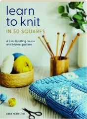 LEARN TO KNIT IN 50 SQUARES: A 2-in-1 Knitting Course and Blanket Pattern
