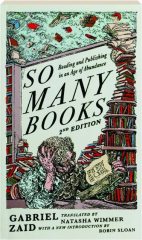 SO MANY BOOKS, 2ND EDITION: Reading and Publishing in an Age of Abundance