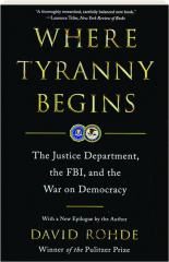 WHERE TYRANNY BEGINS: The Justice Department, the FBI, and the War on Democracy