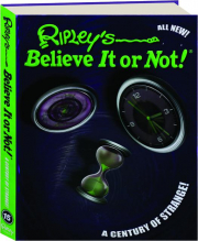 RIPLEY'S BELIEVE IT OR NOT! A Century of Strange!