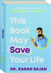 THIS BOOK MAY SAVE YOUR LIFE: Everyday Health Hacks to Worry Less and Live Better
