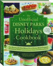 THE UNOFFICIAL DISNEY PARKS HOLIDAYS COOKBOOK