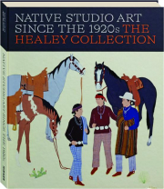 NATIVE STUDIO ART SINCE THE 1920S: The Healey Collection