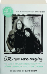 ALL WE ARE SAYING: The Last Major Interview with John Lennon and Yoko Ono