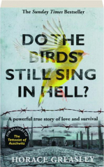 DO THE BIRDS STILL SING IN HELL? A Powerful True Story of Love and Survival