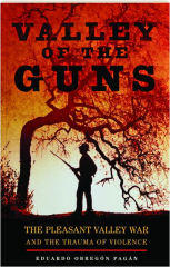 VALLEY OF THE GUNS: The Pleasant Valley War and the Trauma of Violence