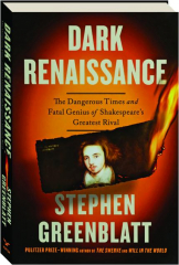 DARK RENAISSANCE: The Dangerous Times and Fatal Genius of Shakespeare's Greatest Rival